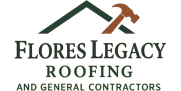 Flores Legacy Roofing and General Contractors